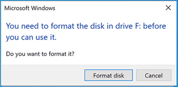 Windows, You Need to Format the Disk in Drive F: before you can use it error message.
